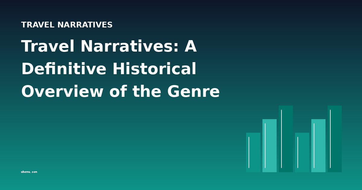 Travel Narratives: A Definitive Historical Overview of the Genre