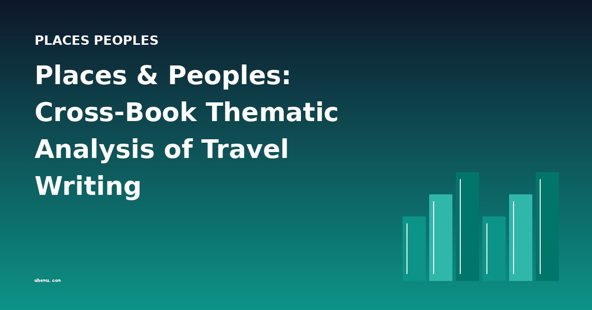 Places & Peoples: Cross-Book Thematic Analysis of Travel Writing