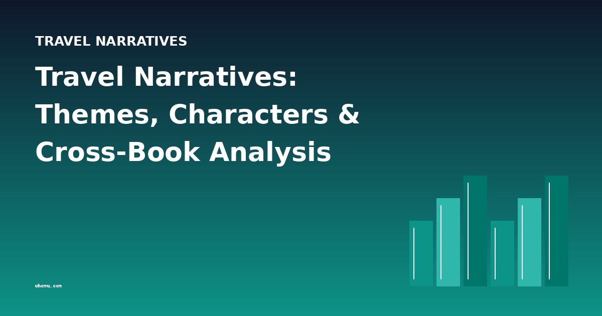 Travel Narratives: Themes, Characters & Cross-Book Analysis